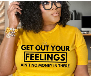 Get Out Your Feelings, Women's T-Shirt