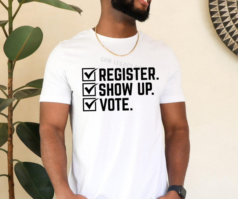 Register Show Up Vote, Women's & Men's T-Shirt