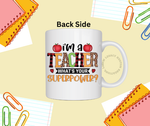 I'm A Teacher What's Your Superpower - Coffee Mug 12oz