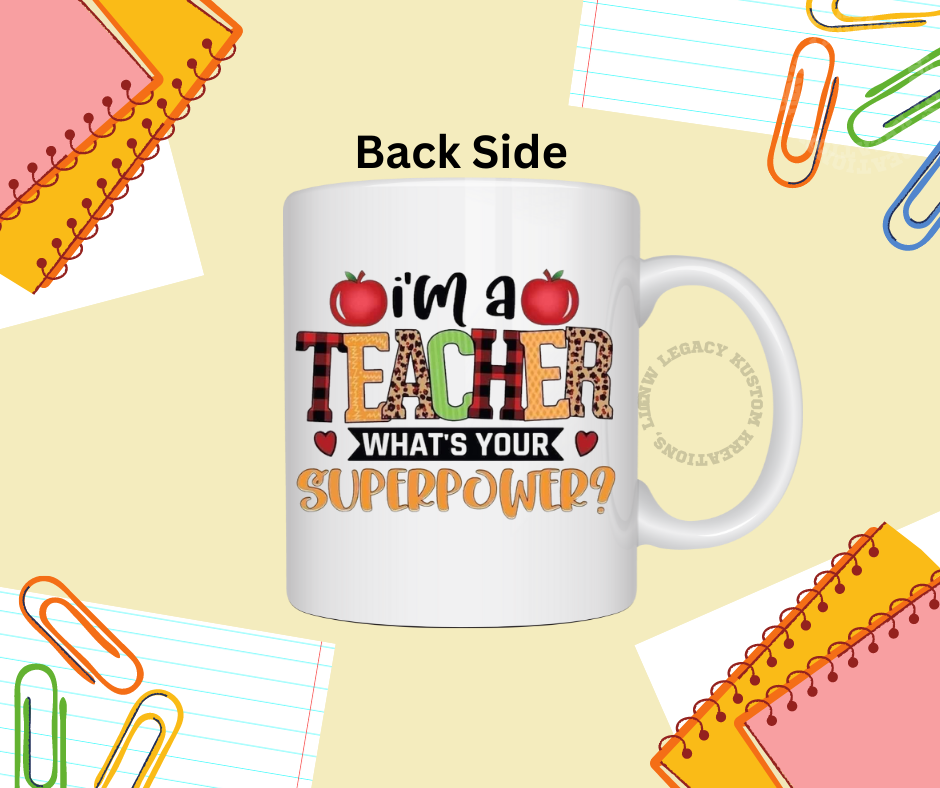 I'm A Teacher What's Your Superpower - Coffee Mug 15oz