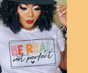 Be Real Not Perfect, Women's T-Shirt