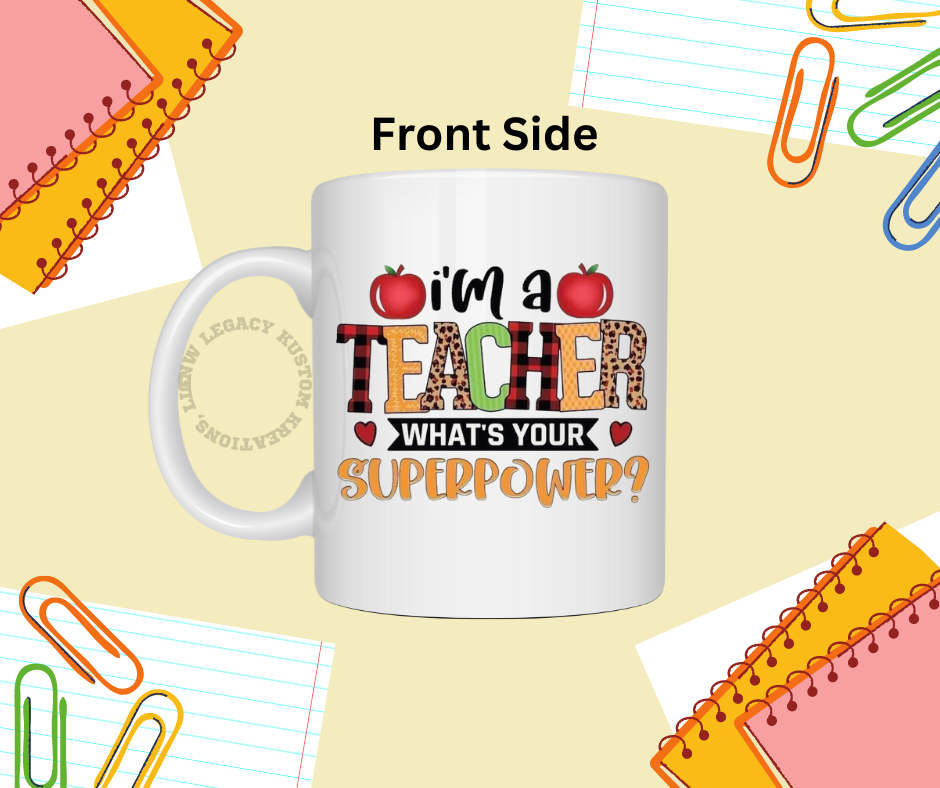 I'm A Teacher What's Your Superpower - Coffee Mug 12oz
