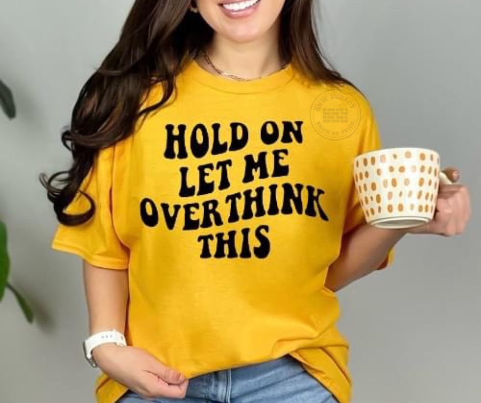 Hold On Let Me Overthink This, Women's T-Shirt