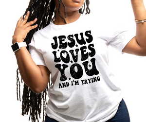 Jesus Loves You And I'm Trying, Women's T-Shirt