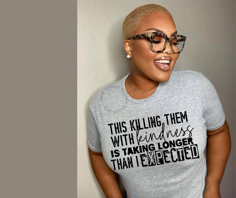 Killing Them With Kindness, Women's T-Shirt