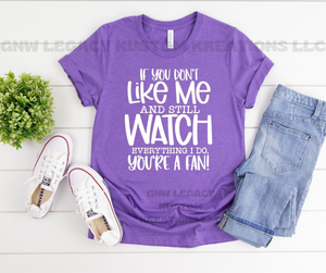 If You Don't Like Me & Still Watch Everything I Do Your A Fan, Women's T-Shirt